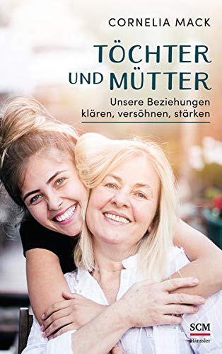 Cornelia Mack - Töchter und Mütter: Unsere Beziehungen klären, versöhnen, stärken - Preis vom 30.09.2026 09:01:18 h