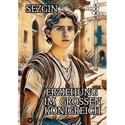Erziehung im Grossen Königreich, Gebundene Ausgabe von Sezgin Ismailov, Tredition, 978-3-347-22644-9