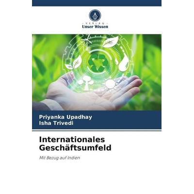 Internationales Geschäftsumfeld, Taschenbuch von Priyanka Upadhay,Isha Trivedi, Verlag Unser Wissen, 978-620-6-26629-7