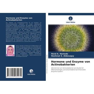 Hormone und Enzyme von Actinobakterien, Taschenbuch von Hend A. Hamedo,Heshmat S. Aldesuquy, Verlag Unser Wissen, 978-620-4-28227-5