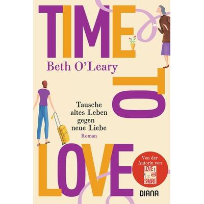 Time to Love – Tausche altes Leben gegen neue Liebe, Taschenbuch von Beth O'Leary; Diana