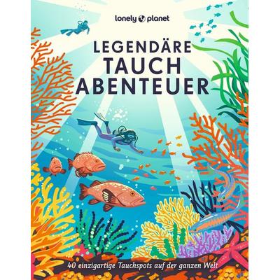 LONELY PLANET Bildband Legendäre Tauchabenteuer, Gebundene Ausgabe von Lonely Planet Deutschland, MairDuMont, 978-3-575-01192-3