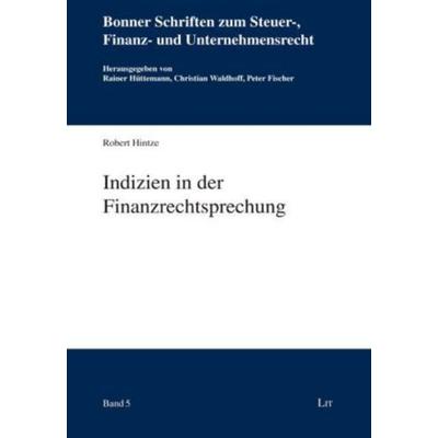 Indizien in der Finanzrechtsprechung, Taschenbuch von Robert Hintze, Lit Verlag, 978-3-8258-1609-4