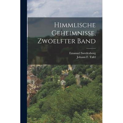 Himmlische Geheimnisse, zwoelfter Band, Taschenbuch von Emanuel Swedenborg, Legare Street Press, 978-1-01-687987-3