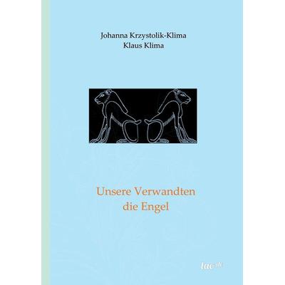 Klima, K: Unsere Verwandten die Engel, Gebundene Ausgabe von Klaus Klima,Johanna Krzystolik-Klima, Tao.de in J. Kamphausen, 978-3-96051-195-3