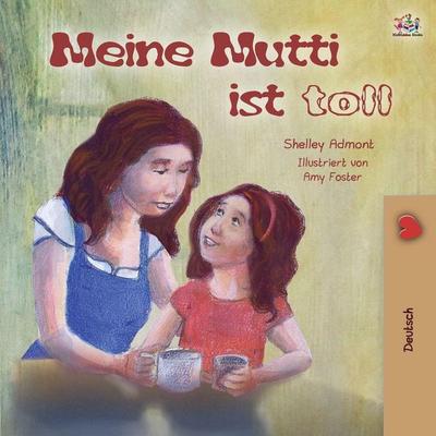 My Mom is Awesome (German Book for Kids), Taschenbuch von Shelley Admont,KidKiddos Books, KidKiddos Books Ltd., 978-1-5259-3456-8