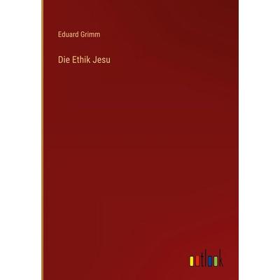 Die Ethik Jesu, Gebundene Ausgabe von Eduard Grimm, Outlook, 978-3-368-38763-1