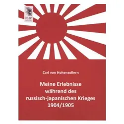 Meine Erlebnisse während des russisch-japanischen Krieges 1904/1905, Fachbücher von Carl von Hohenzollern