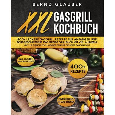 XXL Gasgrill Kochbuch, Taschenbuch von Bernd Glauber, Tredition, 978-3-347-99089-0