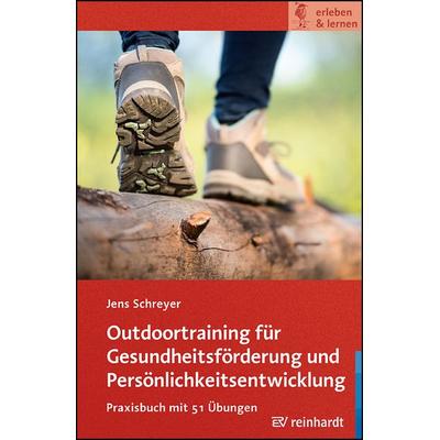 Outdoortraining für Gesundheitsförderung und Persönlichkeitsentwicklung, Taschenbuch von Jens Schreyer, Ernst Reinhardt Verlag, 978-3-497-02676-0