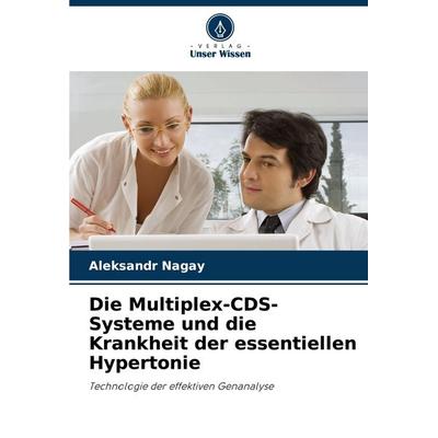 Die Multiplex-CDS-Systeme und die Krankheit der essentiellen Hypertonie, Taschenbuch von Aleksandr Nagay, Verlag Unser Wissen, 978-620-7-13857-9