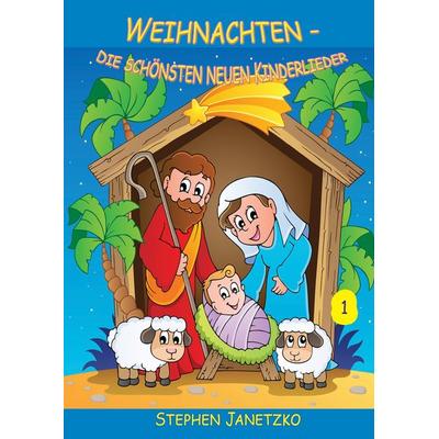 Weihnachten - Die schönsten neuen Kinderlieder (1), Paperback von Stephen Janetzko, Verlag Stephen Janetzko, 978-3-95722-254-1