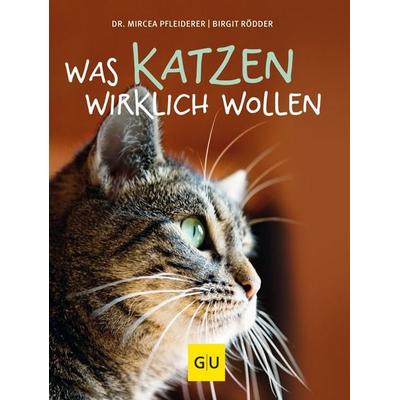 Was Katzen wirklich wollen, Gebundene Ausgabe von Birgit Rödder,Mircea Pfleiderer, Gräfe und Unzer Verlag GmbH, 978-3-8338-3945-0
