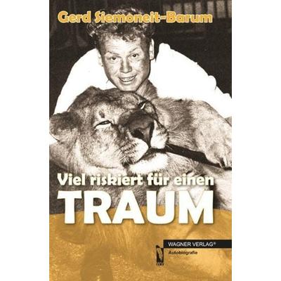 Viel riskiert für einen Traum, Gebundene Ausgabe von Gerd Siemoneit-Barum, Wagner, 978-3-86279-508-6