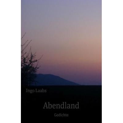 Abendland, Taschenbuch von Ingo Laabs, Epubli, 978-3-7450-0186-0