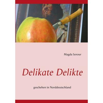 Delikate Delikte, Taschenbuch von Magda Sorour, BoD – Books on Demand, 978-3-7322-4728-8