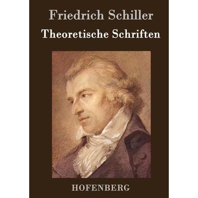 Theoretische Schriften, Gebundene Ausgabe von Friedrich Schiller, BoD - Books on Demand, 978-3-8430-7260-1
