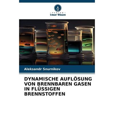 Dynamische Auflösung von Brennbaren Gasen in Flüssigen Brennstoffen, Taschenbuch von Aleksandr Snurnikov, Verlag Unser Wissen, 978-620-9-65119-9