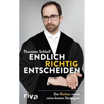 Endlich richtig entscheiden, Gebundene Ausgabe von Thorsten Schleif, Riva, 978-3-7423-1439-0
