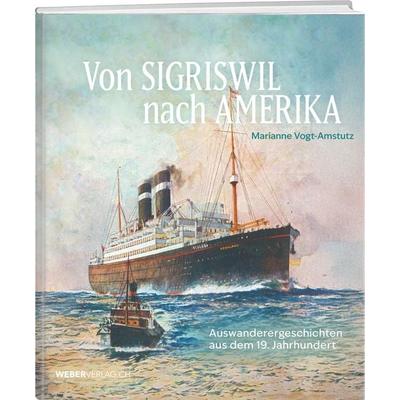 Von Sigriswil nach Amerika, Gebundene Ausgabe von Marianne Vogt-Amstutz, Weber Verlag AG, 978-3-03818-816-2