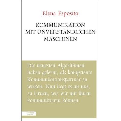 Kommunikation mit unverständlichen Maschinen, Taschenbuch von Elena Esposito, Residenz, 978-3-7017-3609-6