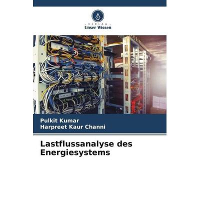Lastflussanalyse des Energiesystems, Taschenbuch von Pulkit Kumar,Harpreet Kaur Channi, Verlag Unser Wissen, 978-620-6-57368-5