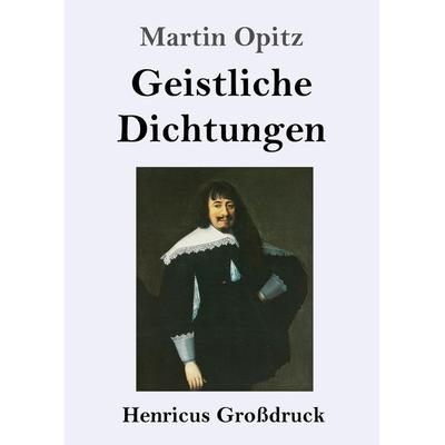 Geistliche Dichtungen (Großdruck), Taschenbuch von Martin Opitz, BoD - Books on Demand, 978-3-8478-4038-1