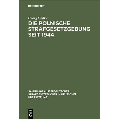 Die Polnische Strafgesetzgebung seit 1944, Gebundene Ausgabe von Georg Geilke, De Gruyter, 978-3-11-003016-7