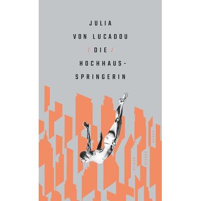 Die Hochhausspringerin, Gebundene Ausgabe von Julia Lucadou, Hanser Berlin in Carl Hanser Verlag GmbH & Co. KG