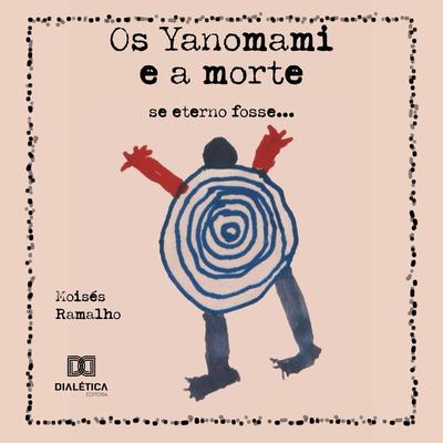 Os Yanomami e a morte - Moisés Ramalho, Audio, 9786527028956