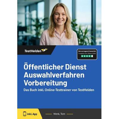 Öffentlicher Dienst Auswahlverfahren Vorbereitung: Das Buch inkl. Online-Testtrainer von TestHelden, Taschenbuch von Tom Wenk, TestHelden,