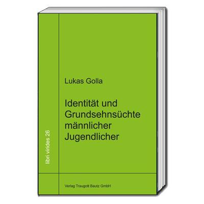 Identität und Grundsehnsüchte männlicher Jugendlicher, Taschenbuch von Lukas Golla, Traugott Bautz, 978-3-95948-122-9