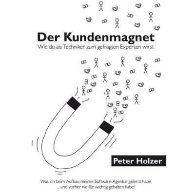 Der Kundenmagnet, Taschenbuch von Peter Holzer, Buchschmiede, 978-3-99181-874-8