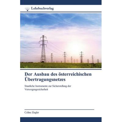 Der Ausbau des österreichischen Übertragungsnetzes, Taschenbuch von Celine Ziegler, Lehrbuchverlag