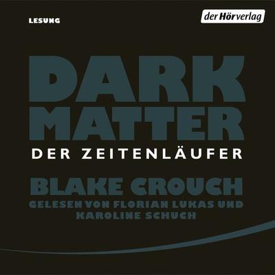 Dark Matter. Der Zeitenläufer - Blake Crouch, Audio, 9783844526080