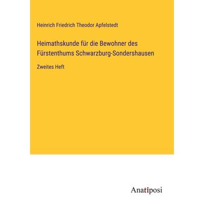 Heimathskunde für die Bewohner des Fürstenthums Schwarzburg-Sondershausen, Gebundene Ausgabe von Heinrich Friedrich Theodor Apfelstedt, Anatiposi