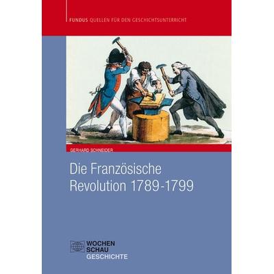 Die Französische Revolution 1789-1799, Taschenbuch von Gerhard Schneider, Wochenschau, 978-3-89974-764-5