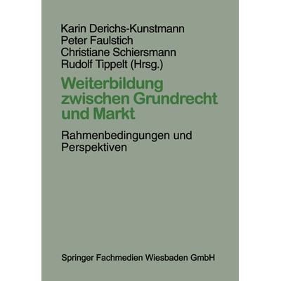 Weiterbildung zwischen Grundrecht und Markt, Taschenbuch von Karin Derichs-Kunstmann,Peter Faulstich,Christiane Schiersmann, VS Verlag für