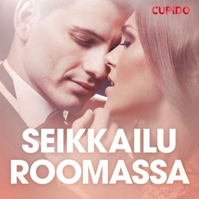 Seikkailu Roomassa – eroottinen novelli - Cupido, Audio, 9788726828221