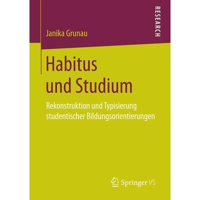 Habitus und Studium, Taschenbuch von Janika Grunau, Springer Fachmedien Wiesbaden GmbH, 978-3-658-16033-3