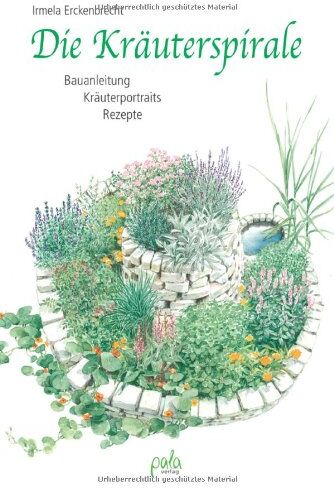 Erckenbrecht, Irmela (Übersetzung) - Die Kräuterspirale. Bauanleitung. Kräuterportraits. Rezepte - Preis vom 11.10.2026 15:43:13 h