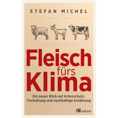 Fleisch fürs Klima, Taschenbuch von Stefan Michel, Oekom verlag, 978-3-9872600-1-8