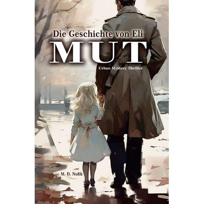 Die Geschichte von Eli - Mut, Taschenbuch von Nulik, Epubli, 978-3-7598-8058-1
