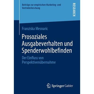 Prosoziales Ausgabeverhalten und Spenderwohlbefinden, Taschenbuch von Franziska Mesnaric, Springer Fachmedien Wiesbaden GmbH, 978-3-658-29692-6