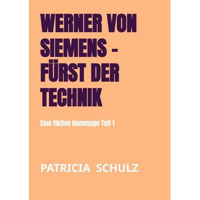 Werner von Siemens - Fürst der Technik, Taschenbuch von Patricia Schulz, Bookmundo Direct, 978-94-036-6389-0