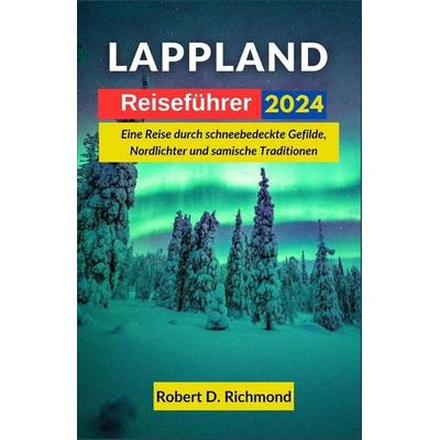Lappland Reiseführer 2024, Taschenbuch von Robert D. Richmond, Independently Published
