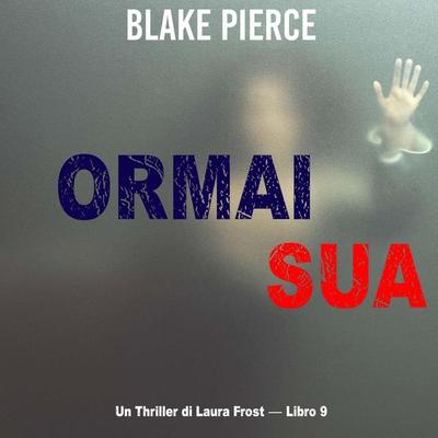 Ormai sua (Un Thriller di Laura Frost — Libro 9) - Blake Pierce, Audio, 9798341586956