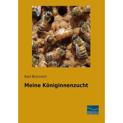 Meine Königinnenzucht, Taschenbuch von Karl Brünnich, Fachbuchverlag Dresden, 978-3-95692-178-0