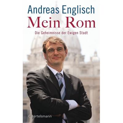 Mein Rom, Gebundene Ausgabe von Andreas Englisch, C.Bertelsmann