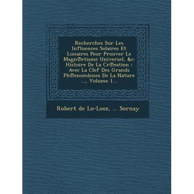 Recherches Sur Les Influences Solaires Et Lunaires Pour Prouver Le Magn℗etisme Universel, &c, von Robert De Lo-Looz,Sornay, Saraswati Press,